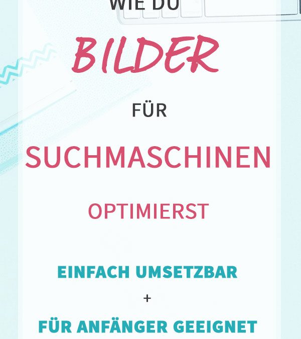 Wie du Bilder für die Suchmaschinen optimierst (SEO)