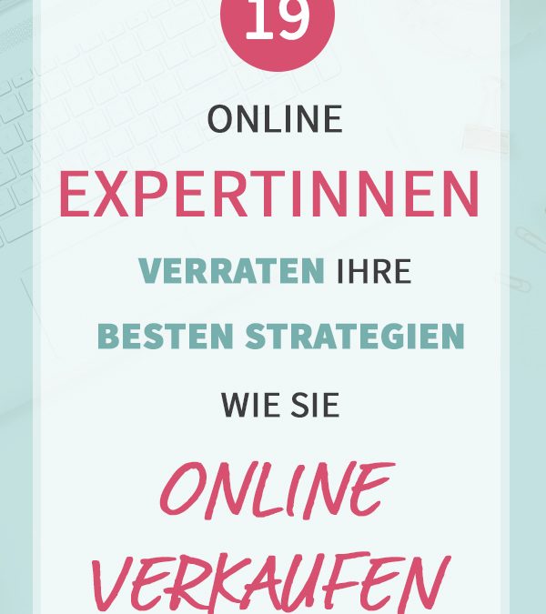 19 Online Expertinnen verraten ihre besten Strategien, wie sie erfolgreich „Online Verkaufen“